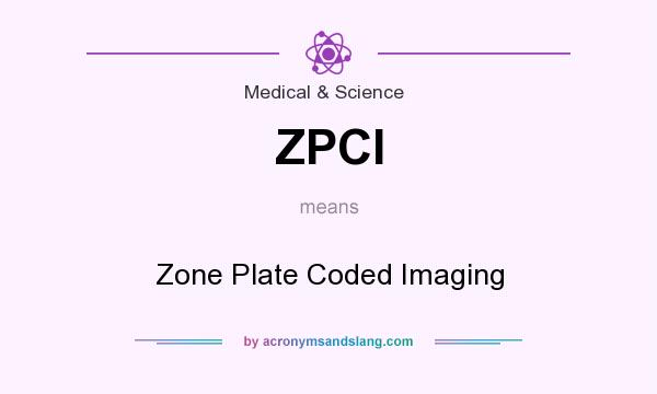 What does ZPCI mean? It stands for Zone Plate Coded Imaging