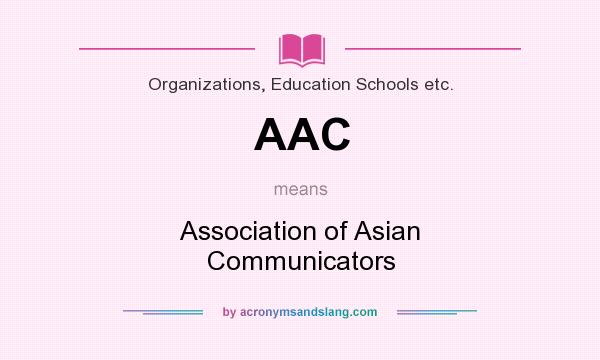 What does AAC mean? It stands for Association of Asian Communicators