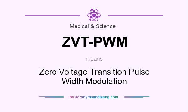 What does ZVT-PWM mean? It stands for Zero Voltage Transition Pulse Width Modulation