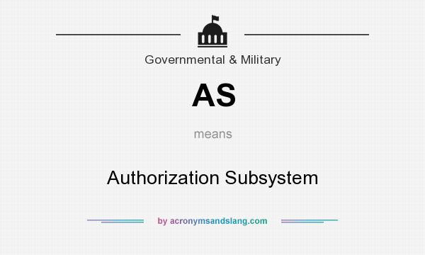 What does AS mean? It stands for Authorization Subsystem