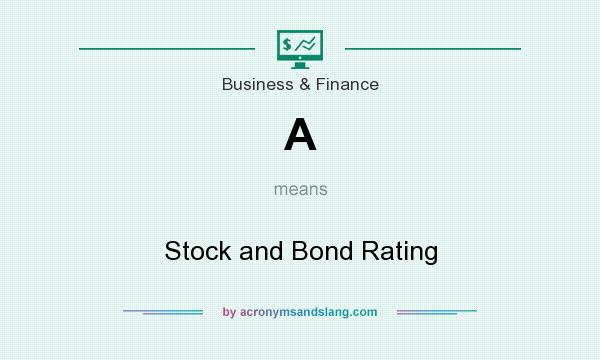 What does A mean? It stands for Stock and Bond Rating