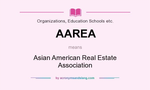 What does AAREA mean? It stands for Asian American Real Estate Association