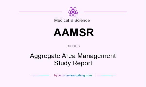 What does AAMSR mean? It stands for Aggregate Area Management Study Report
