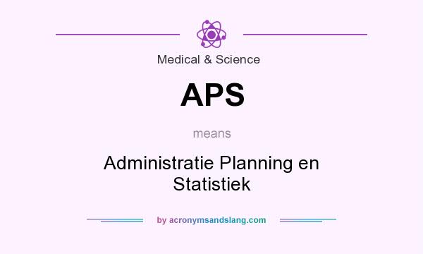What does APS mean? It stands for Administratie Planning en Statistiek