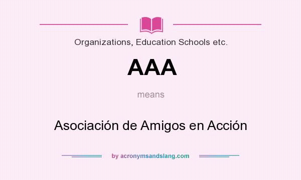 What does AAA mean? It stands for Asociación de Amigos en Acción