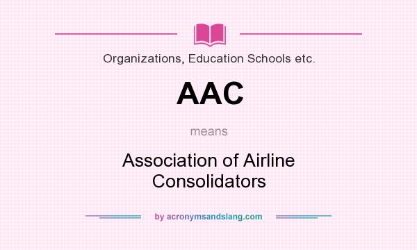 What does AAC mean? It stands for Association of Airline Consolidators