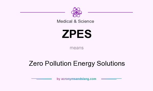 What does ZPES mean? It stands for Zero Pollution Energy Solutions