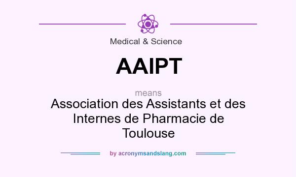 What does AAIPT mean? It stands for Association des Assistants et des Internes de Pharmacie de Toulouse