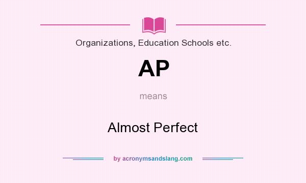 What does AP mean? It stands for Almost Perfect