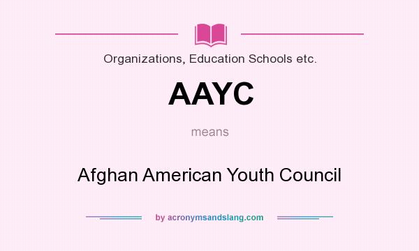 What does AAYC mean? It stands for Afghan American Youth Council