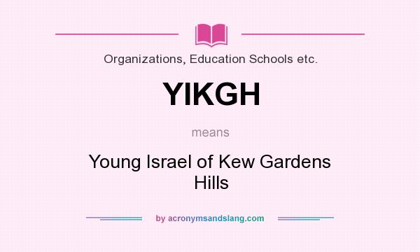 What does YIKGH mean? It stands for Young Israel of Kew Gardens Hills