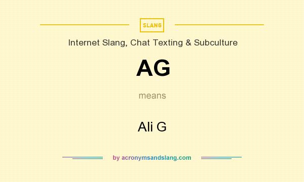 What does AG mean? It stands for Ali G