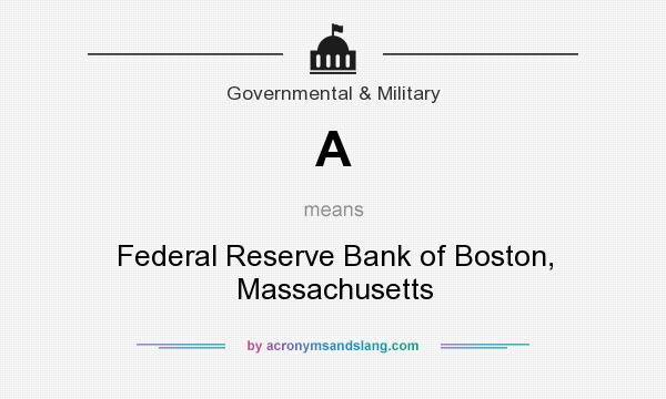 What does A mean? It stands for Federal Reserve Bank of Boston, Massachusetts