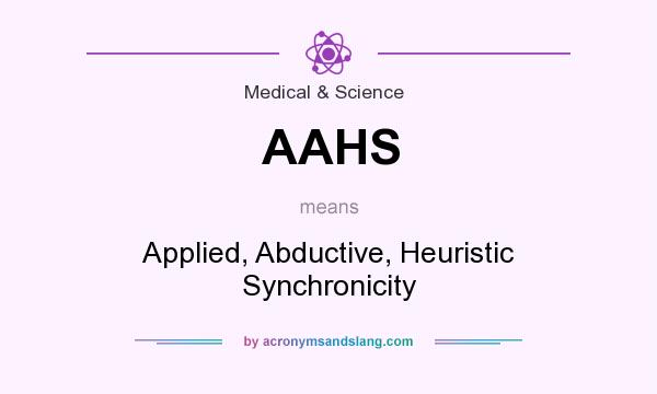 What does AAHS mean? It stands for Applied, Abductive, Heuristic Synchronicity