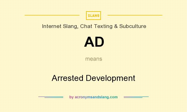 What does AD mean? It stands for Arrested Development