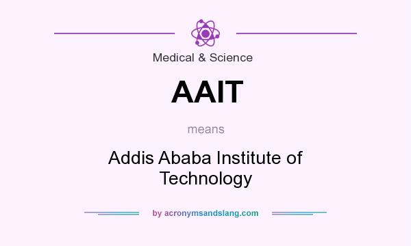 What does AAIT mean? It stands for Addis Ababa Institute of Technology
