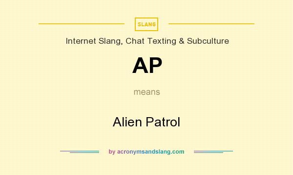 What does AP mean? It stands for Alien Patrol