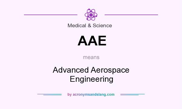 What does AAE mean? It stands for Advanced Aerospace Engineering