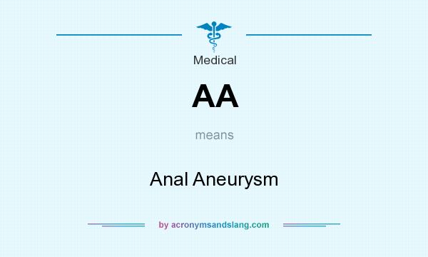 What does AA mean? It stands for Anal Aneurysm