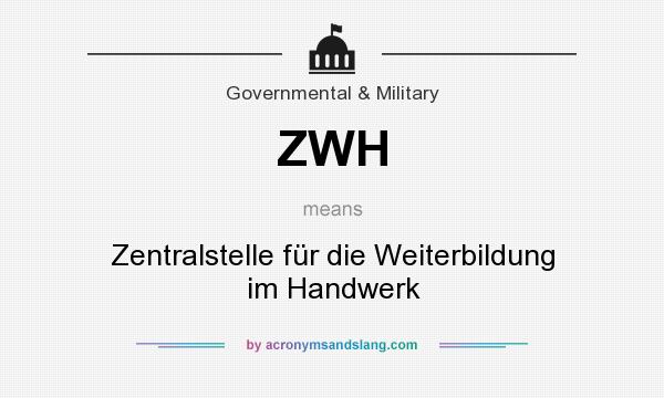 What does ZWH mean? It stands for Zentralstelle für die Weiterbildung im Handwerk