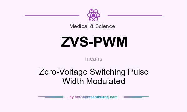 What does ZVS-PWM mean? It stands for Zero-Voltage Switching Pulse Width Modulated