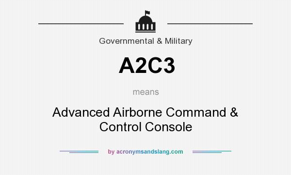 What does A2C3 mean? It stands for Advanced Airborne Command & Control Console