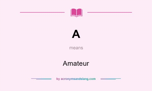 What does A mean? It stands for Amateur