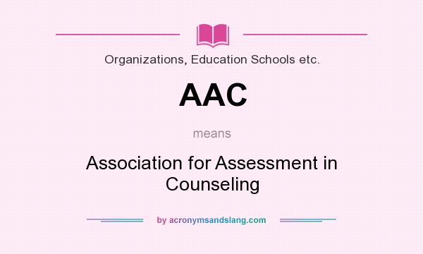 What does AAC mean? It stands for Association for Assessment in Counseling