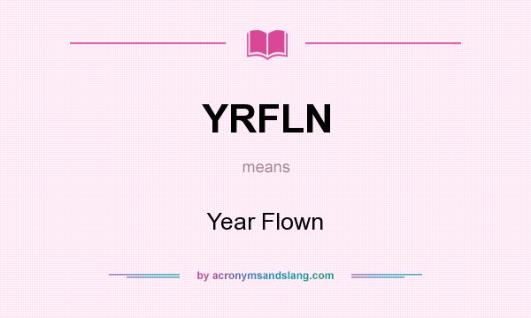 What does YRFLN mean? It stands for Year Flown