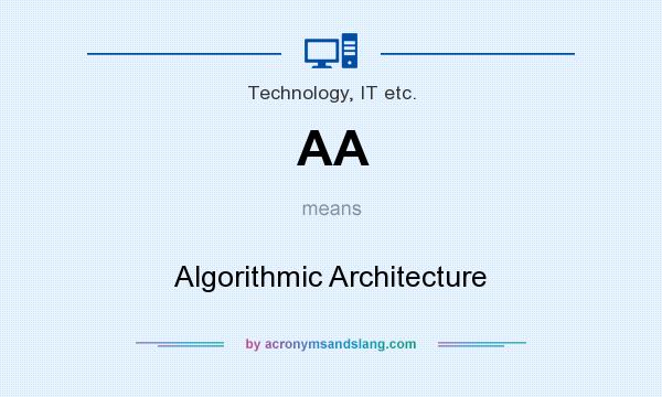 What does AA mean? It stands for Algorithmic Architecture