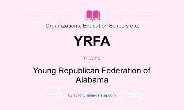 What does YRFA mean? It stands for Young Republican Federation of Alabama