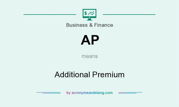 What does AP mean? It stands for Additional Premium