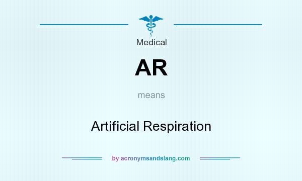 What does AR mean? It stands for Artificial Respiration
