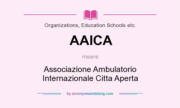 What does AAICA mean? It stands for Associazione Ambulatorio Internazionale Citta Aperta