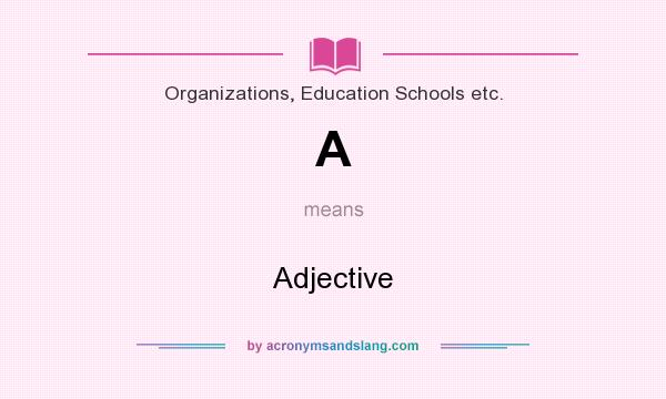 What does A mean? It stands for Adjective