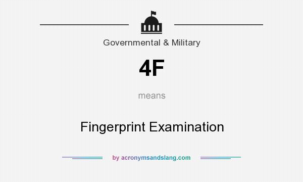 What does 4F mean? It stands for Fingerprint Examination