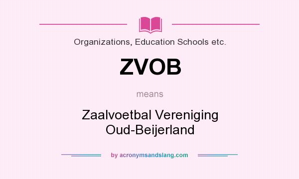 What does ZVOB mean? It stands for Zaalvoetbal Vereniging Oud-Beijerland