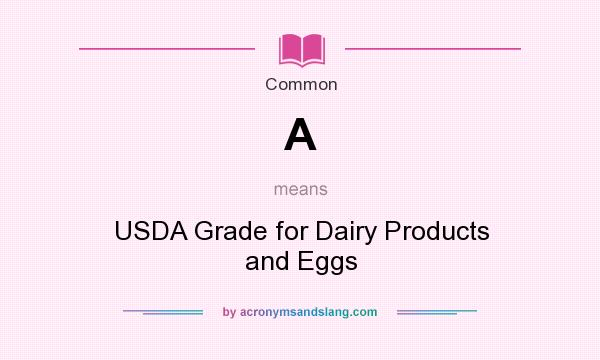 What does A mean? It stands for USDA Grade for Dairy Products and Eggs