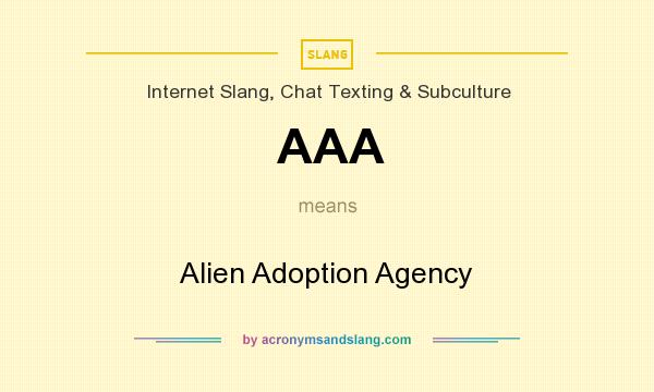 What does AAA mean? It stands for Alien Adoption Agency