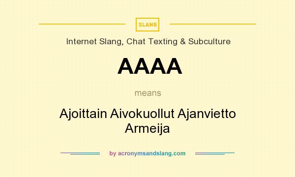 What does AAAA mean? It stands for Ajoittain Aivokuollut Ajanvietto Armeija
