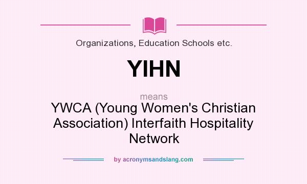 What does YIHN mean? It stands for YWCA (Young Women`s Christian Association) Interfaith Hospitality Network