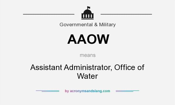 What does AAOW mean? It stands for Assistant Administrator, Office of Water