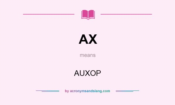 What does AX mean? It stands for AUXOP