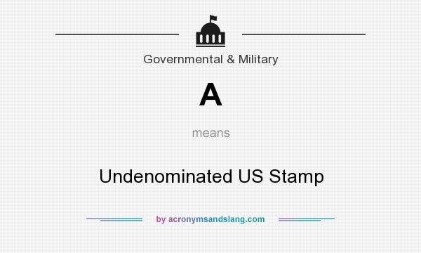 What does A mean? It stands for Undenominated US Stamp