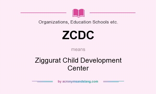 What does ZCDC mean? It stands for Ziggurat Child Development Center