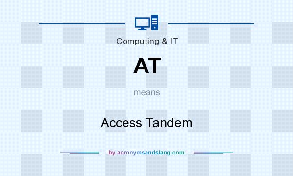 What does AT mean? It stands for Access Tandem