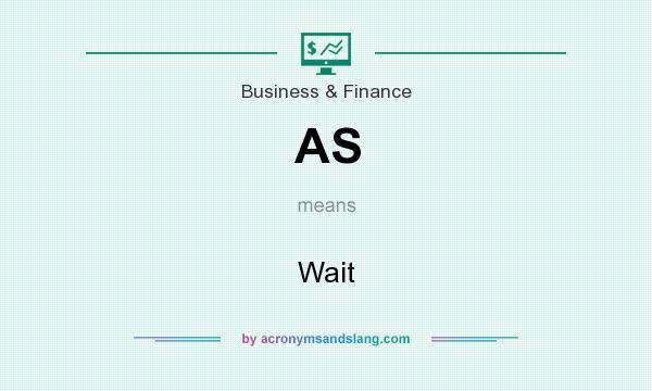 What does AS mean? It stands for Wait
