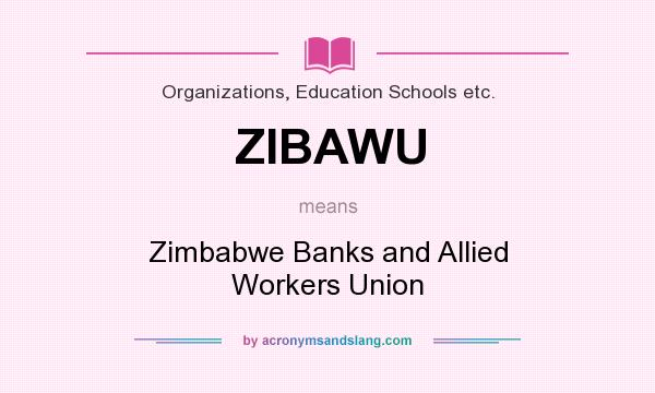 What does ZIBAWU mean? It stands for Zimbabwe Banks and Allied Workers Union
