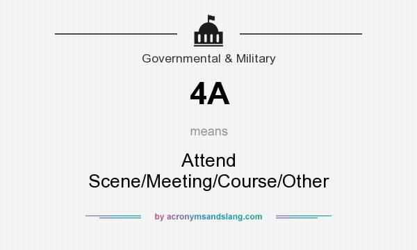 What does 4A mean? It stands for Attend Scene/Meeting/Course/Other