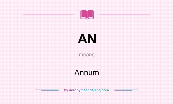 What does AN mean? It stands for Annum